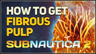 How to get Fibrous Pulp Subnautica 2