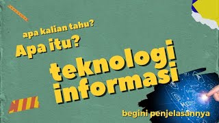 Apa itu teknologi informasi? artinya secara umum