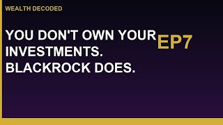 You Don't Own Your Investments. BlackRock Does.