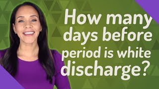 How many days before period is white discharge?