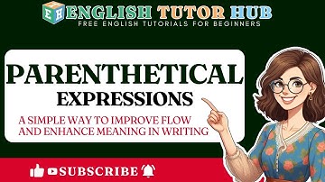 Parenthetical Expressions Explained: A Simple Way to Improve Flow and Enhance Meaning in Writing