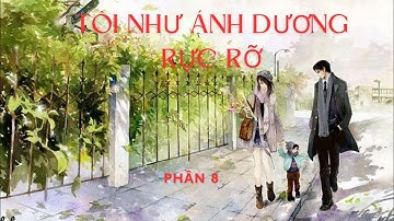 Tôi như ánh dương rực rỡ - Phần 8