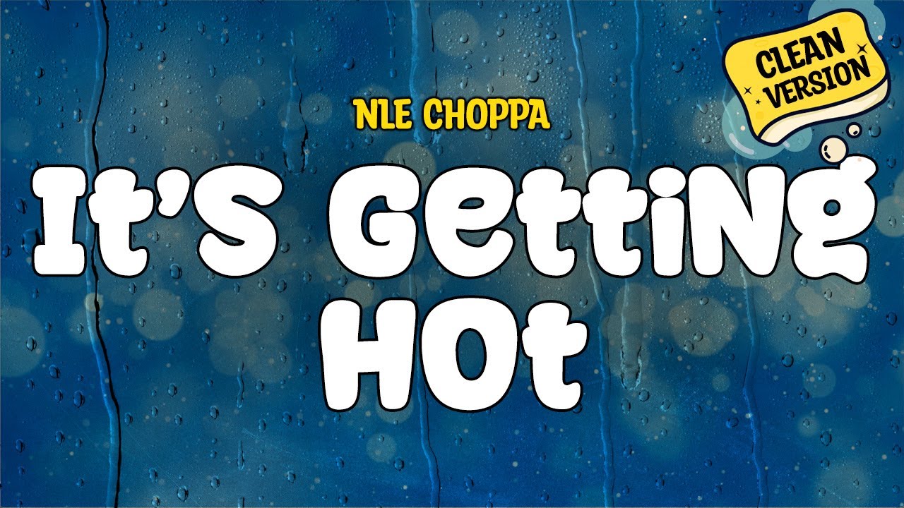 NLE Choppa - It's Getting Hot (Clean - Lyrics) - YouTube