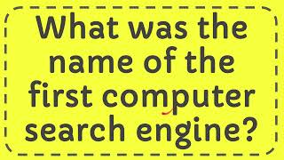 What was the name of the first computer search engine?
