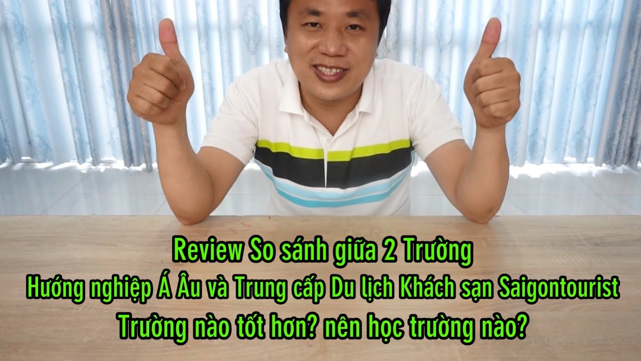 Review So sánh giữa Trường Hướng nghiệp Á Âu và Trường Trung cấp Du lịch Khách sạn Saigontourist - youtube