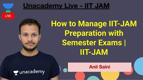 How to Manage IIT-JAM Preparation with Semester Exams | IIT-JAM | Anil | JAM 2021 | Unacademy Live