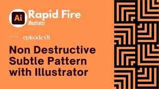 Non-Destructive Subtle Pattern with Illustrator - episode 01- Rapid Fire Illustrator