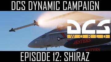 DCS DYNAMIC CAMPAIGN | Operation: EMERALD FLAGSTONE-Episode 12: SHIRAZ | VFA-110 