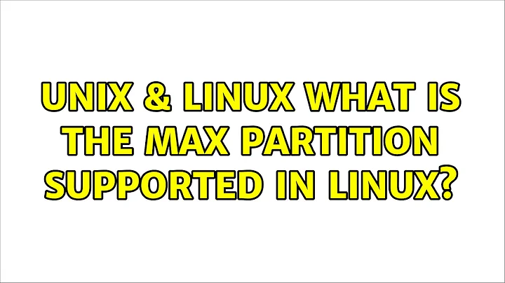 Unix & Linux: What is the max partition supported in linux? (4 Solutions!!)
