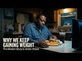 WHY WE KEEP GAINING WEIGHT