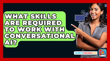 What Skills Are Required To Work With Conversational AI? - SearchEnginesHub.com