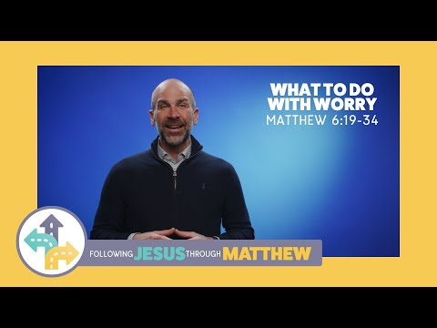 What to do with worry // Matthew 6:19-34