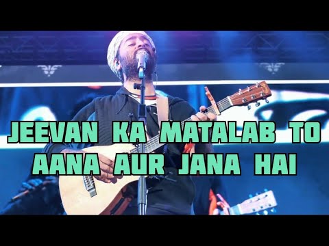 Jeevan Ka Matlab To Aana Aur Jana Hai  beautiful lyrics  Arijit Singh Live HD
