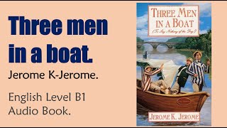 Three Men In A Boat - Jerome K-Jerome - English Audiobook Level B1