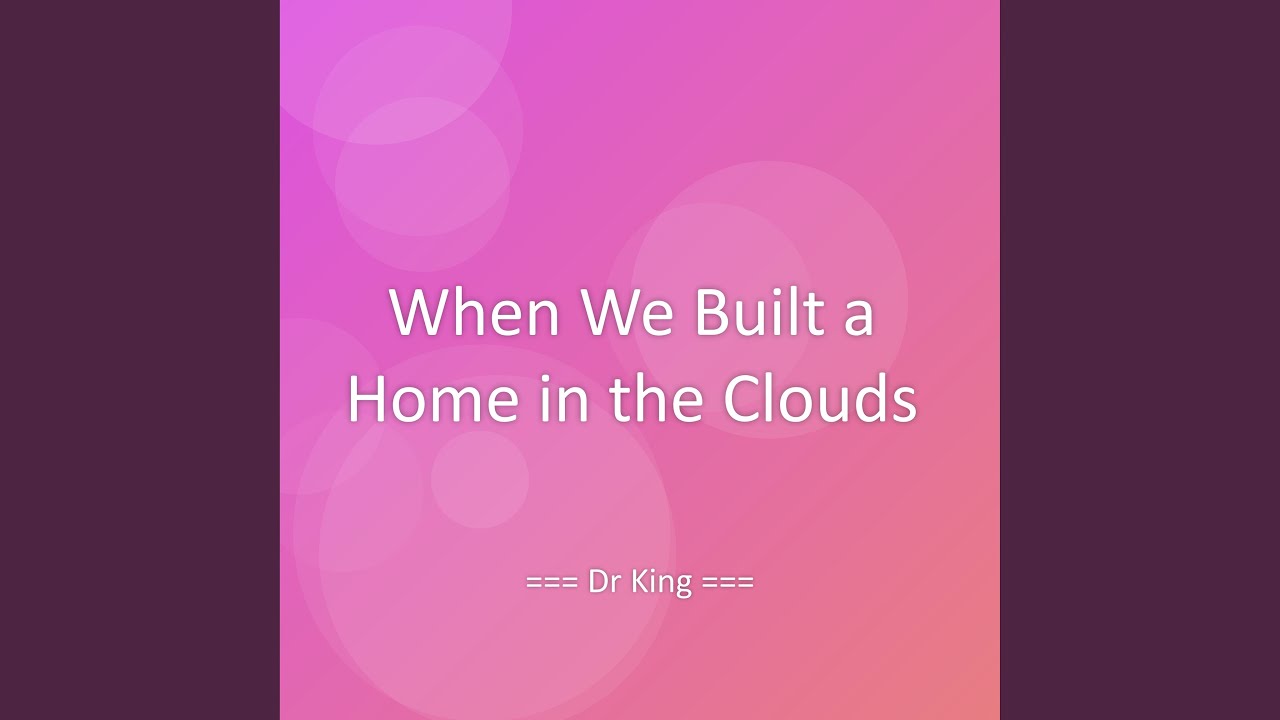 When We Built a Home in the Clouds - YouTube