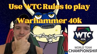 How to play 40k using WTC rules!