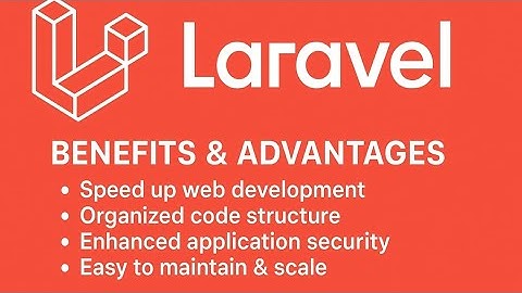 Benefits and Advantages of Laravel Framework