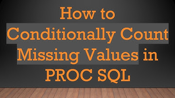 How to Conditionally Count Missing Values in PROC SQL