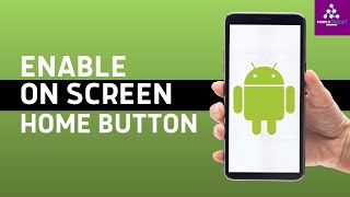 How To Enable On Screen Home Button Android | Android Home Screen