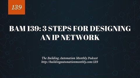 BAM 139: 3 Steps for Designing an IP Network