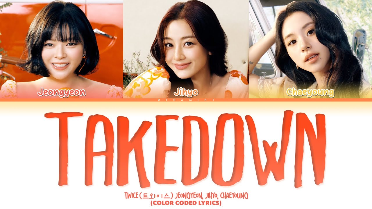 TWICE (트와이스) (JEONGYEON, JIHYO & CHAEYOUNG) 'TAKEDOWN' (Color Coded Lyrics) TWICE (트와이스) (JEONGYEON, JIHYO & CHAEYOUNG) 'TAKEDOWN' (Color Coded Lyrics)