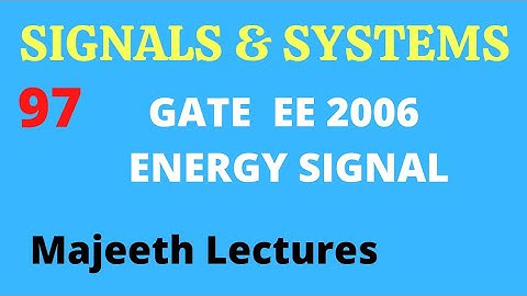 97 GATE EE 2006 Signals and Systems Energy of the Signal @majeethlectures