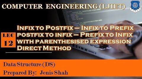 Lec_12_Infix To postfix & prefix With Parenthesised Expression |Data Structures Computer Engineering