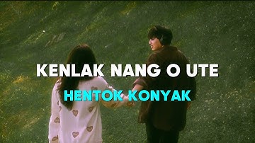 Hentok Konyak || Kenlak Nang O Ute ♡︎ || Lyrics ♫︎ !!!