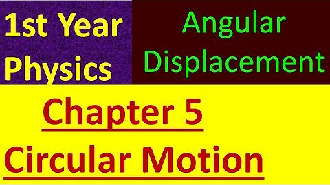 1st year physics, Ch 5 - Angular Displacement Explanation -  FSc Circular motion
