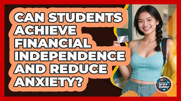 Can Students Achieve Financial Independence And Reduce Anxiety? - Student Score Builder