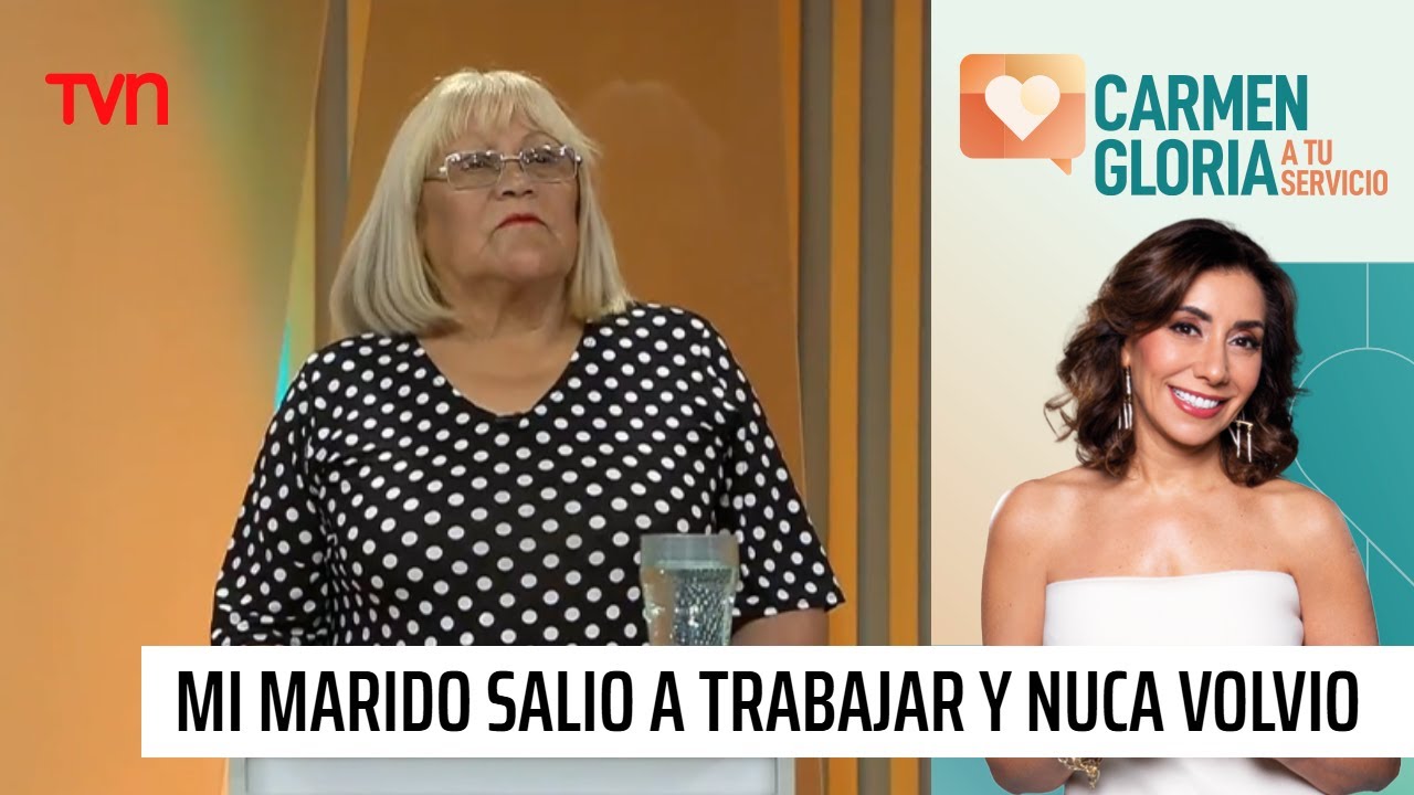 Mi marido salio a trabajar y nunca volvió | Carmen Gloria a tu servicio