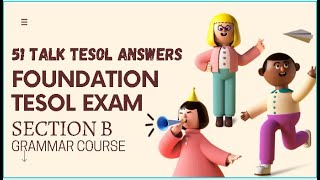 51 TALK ANSWER KEYS - FOUNDATION TESOL EXAM SECTION B GRAMMAR COURSE ANSWER KEY 1-70