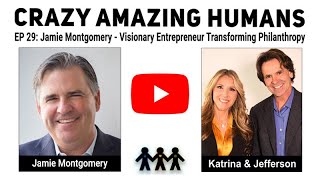 EP 29: Jamie Montgomery - Visionary Entrepreneur Transforming Philanthropy