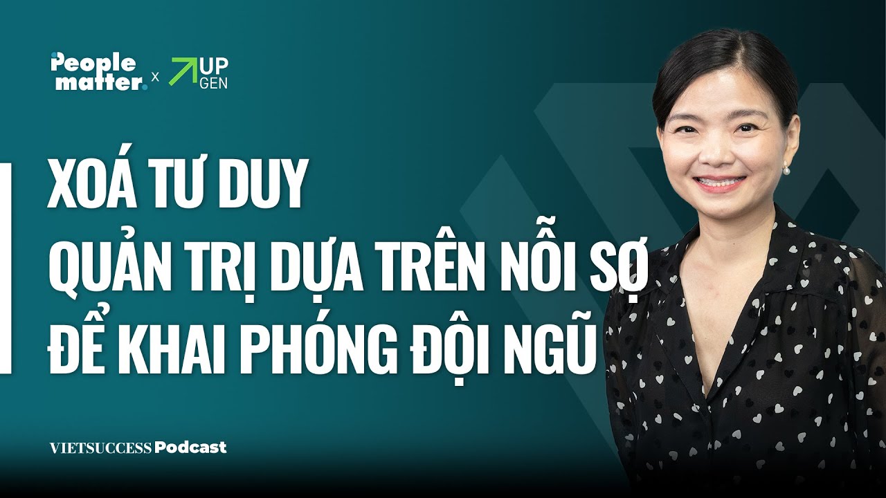 Outline Video People Matter SS2 EP5|Xóa tư duy quản trị dựa trên nỗi sợ để khai phóng đội ngũ|Vưu Lệ Quyên, Biti's