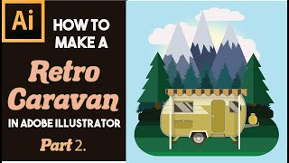 ADOBE ILLUSTRATOR RETRO CARAVAN LANDSCAPE | Beginner Tutorial | Illustrator Basics | Flat Vector