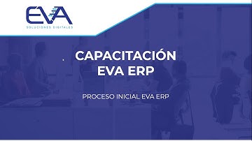 CAPACITACIÓN EVA ERP - PROCESO INICIAL