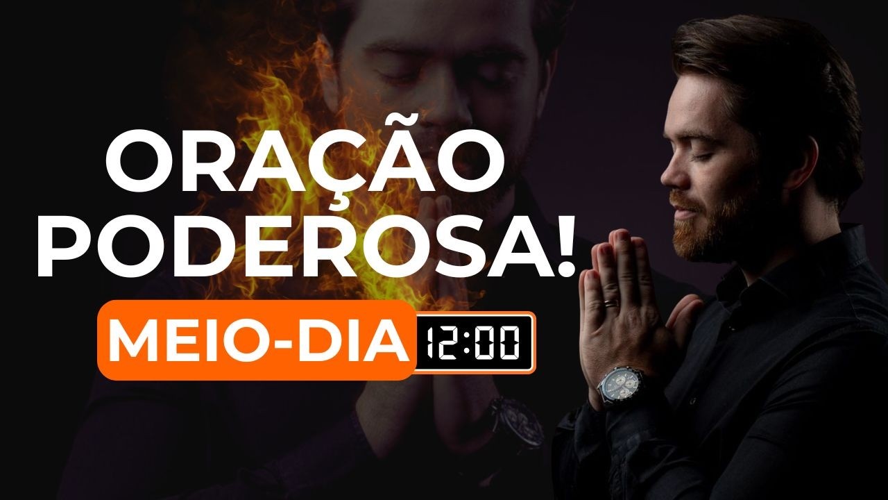ORAÇÃO PODEROSA DO MEIO DIA | PELO AGIR DO PAI | 05/03