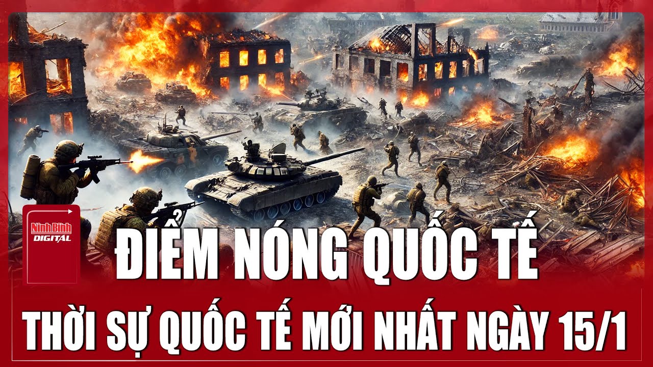🔴 TRỰC TIẾP: CHIẾN SỰ NGA - UKRAINE Mới Nhất 15/1 | TOÀN CẢNH QUỐC TẾ Tổng Hợp | Điểm Nóng Thế giới