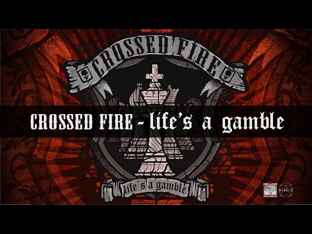 Crossed Fire - Life's A Gamble