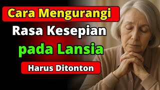 Cara Mengurangi Rasa Kesepian pada Lansia 🧓🏻👵🏻