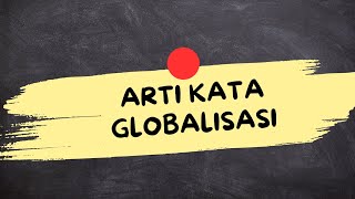 MEANING OF THE WORD GLOBALIZATION (Globalization Is)