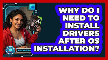 Why Do I Need To Install Drivers After OS Installation? - Your Computer Companion