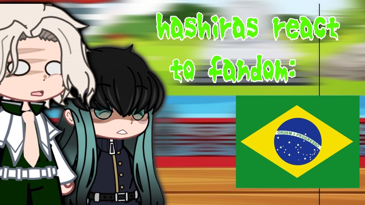 Hashiras react to the Brazilian fandom of Kny/🇧🇷🇺🇲/ Gacha react