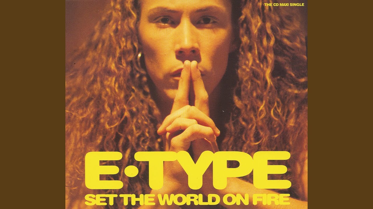 Watch Set The World On Fire (E-Type's Tyroler Mix) on YouTube