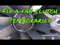 How to Fix a Fan Clutch Temporarily save the day removal and installation