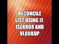 Reconcile list using IF, ISERROR and VLOOKUP FORMULA in Excel