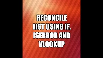 Reconcile list using IF, ISERROR and VLOOKUP FORMULA in Excel