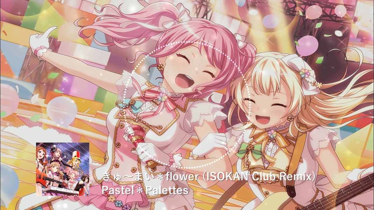 Pastel Palettes きゅ まい Flower Kyu Mai Flower Isokan Club Remix Youtube