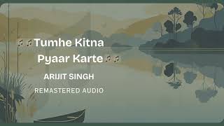 Tumhe Kitna Pyaar Karte | Remastered Audio | Arijit Singh | Mithoon |  Manoj Muntashir