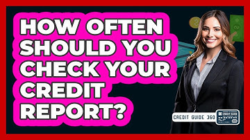 How Often Should You Check Your Credit Report?